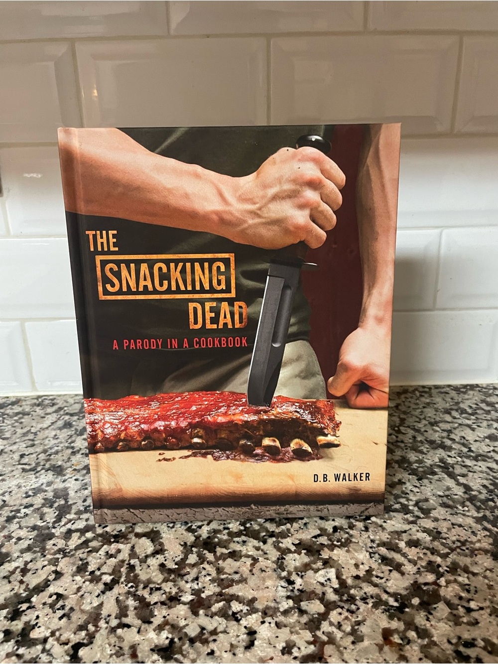 The Snacking Dead - Cookbook by D. B. Walker